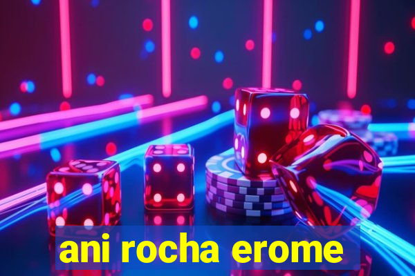 ani rocha erome